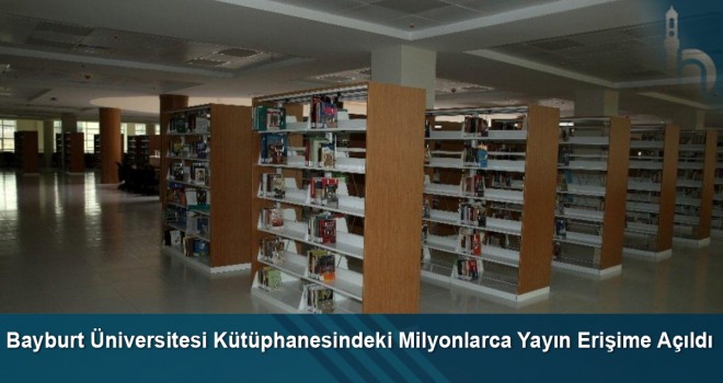 Bayburt Üniversitesi Kütüphanesindeki Milyonlarca Yayın Erişime Açıldı