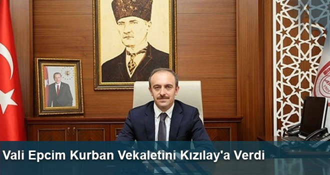 Vali Epcim Kurban Vekaletini Kızılay'a Verdi