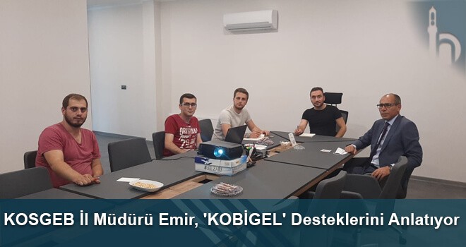 KOSGEB İl Müdürü Emir, 'KOBİGEL' Desteklerini Anlatıyor