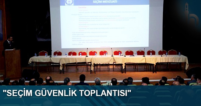 Vali Ali Hamza Pehlivan Muhtar Ve Muhtar Adaylarının Katılımıyla Seçim Güvenlik Toplantısı Yaptı