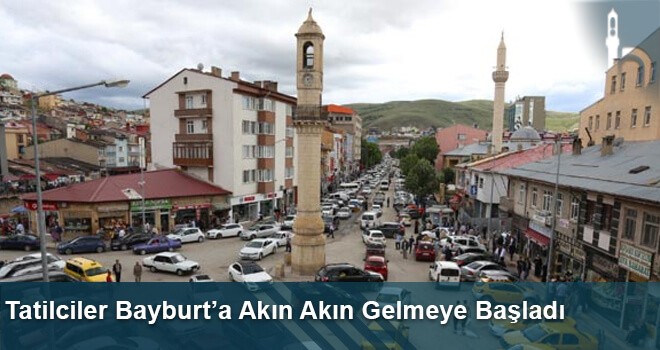 Tatilciler Bayburt'a Akın Akın Gelmeye Başladı