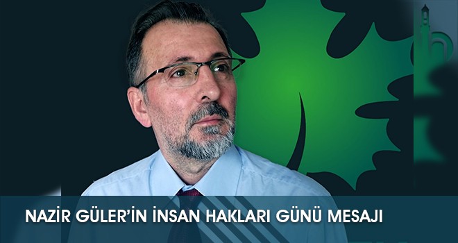 Nazir Güler’in İnsan Hakları Günü Mesajı