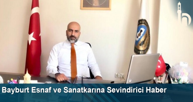 Bayburt Esnaf ve Sanatkarına Sevindirici Haber