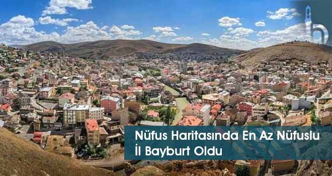 Nüfus Haritasında En Az Nüfuslu İl Bayburt Oldu