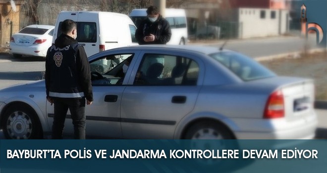 Bayburt’ta Polis ve Jandarma Kontrollere Devam Ediyor