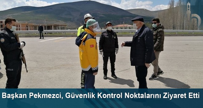 Başkan Pekmezci, Güvenlik Kontrol Noktalarını Ziyaret Etti