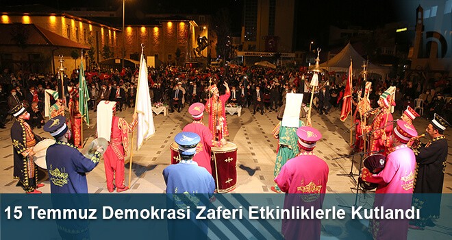 15 Temmuz Demokrasi Zaferi Etkinliklerle Kutlandı