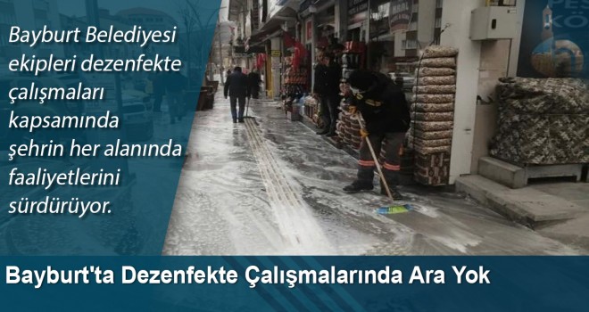 Bayburt'ta Dezenfekte Çalışmalarında Ara Yok