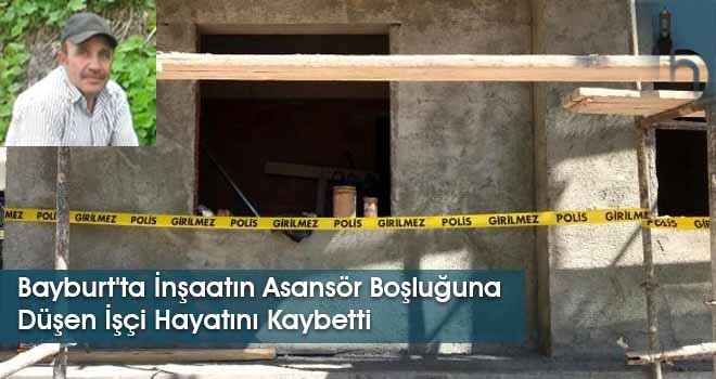 Bayburt'ta İnşaatın Asansör Boşluğuna Düşen İşçi Hayatını Kaybetti