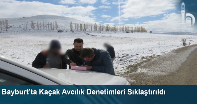 Bayburt’ta kaçak avcılık denetimleri sıklaştırıldı