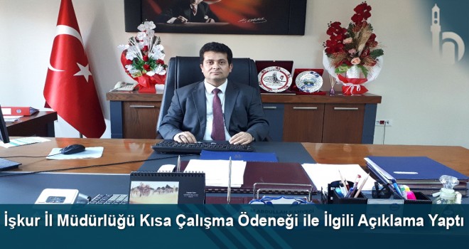 İşkur İl Müdürlüğü Kısa Çalışma Ödeneği ile İlgili Açıklama Yaptı