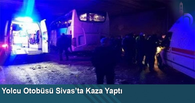 Yolcu Otobüsü Sivas’ta Kaza Yaptı