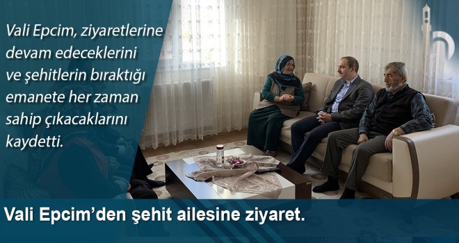 Vali Epcim’den Şehit Ailesine Ziyaret