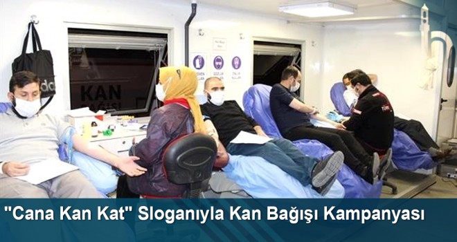 "Cana Kan Kat" Sloganıyla Kan Bağışı Kampanyası