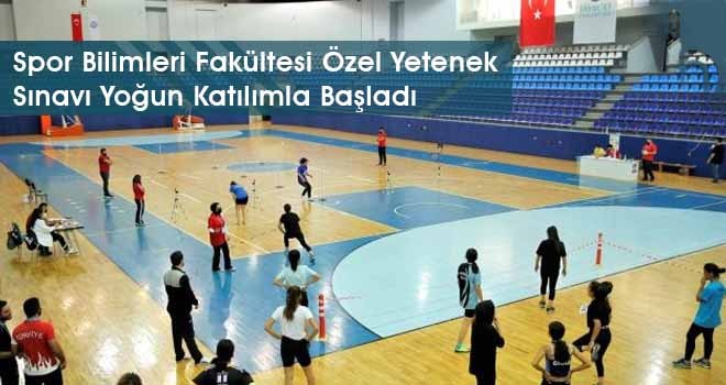 Spor Bilimleri Fakültesi Özel Yetenek Sınavı Yoğun Katılımla Başladı