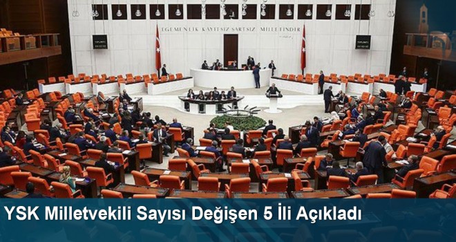 YSK Milletvekili Sayısı Değişen 5 İli Açıkladı