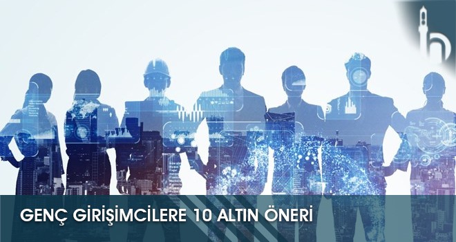 Genç Girişimcilere 10 Altın Öneri