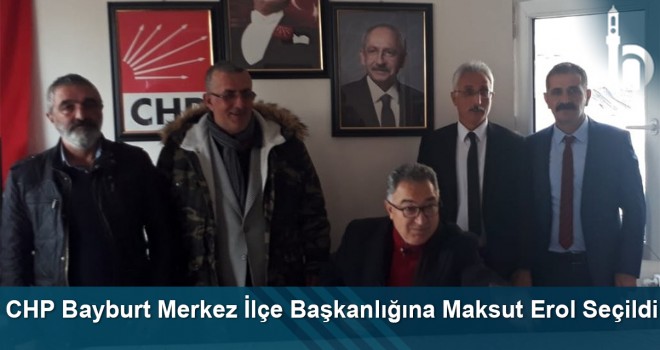 CHP Bayburt Merkez İlçe Başkanlığına Maksut Erol seçildi