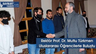 Rektör Prof. Dr. Mutlu Türkmen Uluslararası Öğrencilerle Buluştu