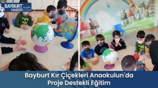 Bayburt Kır Çiçekleri Anaokulun'da Proje Destekli Eğitim