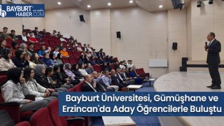 Bayburt Üniversitesi, Gümüşhane ve Erzincan'da Aday Öğrencilerle Buluştu