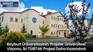 Bayburt Üniversitesinin 'Projeler Üniversitesi' Vizyonu, İki TÜBİTAK Projesi Daha Kazandırdı