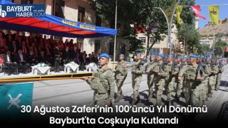 30 Ağustos Zaferi’nin 100’üncü Yıl Dönümü Bayburt'ta Coşkuyla Kutlandı