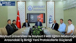 Bayburt Üniversitesi ile Bayburt İl Milli Eğitim Müdürlüğü Arasındaki İş Birliği Yeni Protokollerle Güçlendi