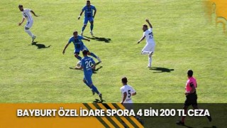 Bayburt Özel İdare Spora 4 Bin 200 TL Ceza