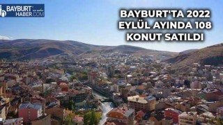 Bayburt'ta 2022 Eylül Ayında 108 Konut Satıldı