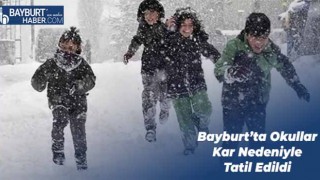 Bayburt’ta Okullar Kar Nedeniyle Tatil Edildi