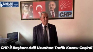 CHP İl Başkanı Adil Uzunhan Trafik Kazası Geçirdi