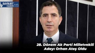 28. Dönem Ak Parti Milletvekili Adayı Orhan Ateş Oldu