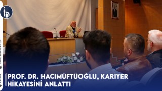 Prof. Dr. Hacımüftüoğlu, Kariyer Hikayesini Anlattı