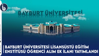 Bayburt Üniversitesi Lisansüstü Eğitim Enstitüsü Öğrenci Alım Ek İlanı Yayımlandı