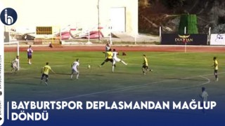 Bayburtspor Deplasmandan Mağlup Döndü