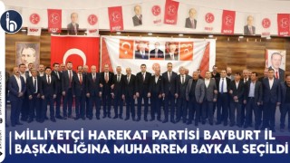 Milliyetçi Hareket Partisi Bayburt İl Başkanlığına Muharrem Baykal Seçildi