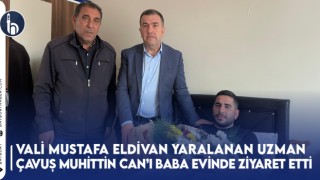 Vali Mustafa Eldivan Yaralanan Uzman Çavuş Muhittin Can’ı Baba Evinde Ziyaret Etti