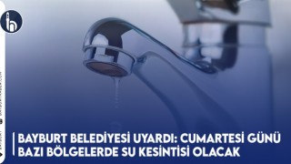 Bayburt Belediyesi Uyardı: Cumartesi Günü Bazı Bölgelerde Su Kesintisi Olacak