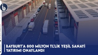 Bayburt'a 800 Milyon TL'lik Yeşil Sanayi Yatırımı Onaylandı