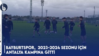 Bayburtspor, 2023-2024 Sezonu İçin Antalya Kampına Gitti