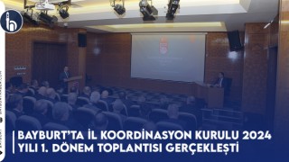 Bayburt’ta İl Koordinasyon Kurulu 2024 Yılı 1. Dönem Toplantısı Gerçekleşti