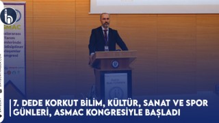 7. Dede Korkut Bilim, Kültür, Sanat ve Spor Günleri, ASMAC Kongresiyle Başladı