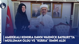 Amerikalı Kendra Dawn Warnick Bayburt'ta Müslüman Oldu Ve "Kübra" İsmini Aldı