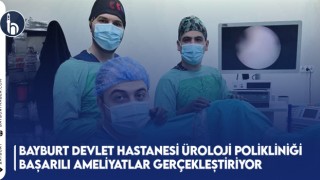 Bayburt Devlet Hastanesi Üroloji Polikliniği Başarılı Ameliyatlar Gerçekleştiriyor