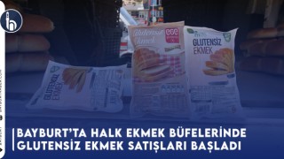 Bayburt’ta Halk Ekmek Büfelerinde Glutensiz Ekmek Satışları Başladı