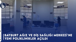 Bayburt Ağız ve Diş Sağlığı Merkezi'ne Yeni Poliklinikler Açıldı