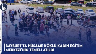 Bayburt'ta Hüsame Köklü Kadın Eğitim Merkezi'nin Temeli Atıldı