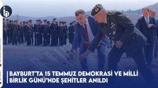 Bayburt'ta 15 Temmuz Demokrasi ve Milli Birlik Günü’nde Şehitler Anıldı