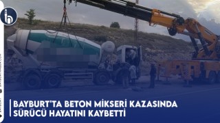 Bayburt'ta Beton Mikseri Kazasında Sürücü Hayatını Kaybetti